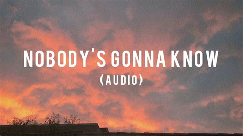 nobodys gonna know|More.